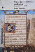 RODRIGUES. (Teresa) CRISES DE MORTALIDADE EM LISBOA, SÉCULOS XVI E XVII.