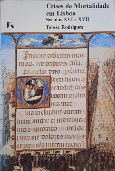 RODRIGUES. (Teresa) CRISES DE MORTALIDADE EM LISBOA, SÉCULOS XVI E XVII.