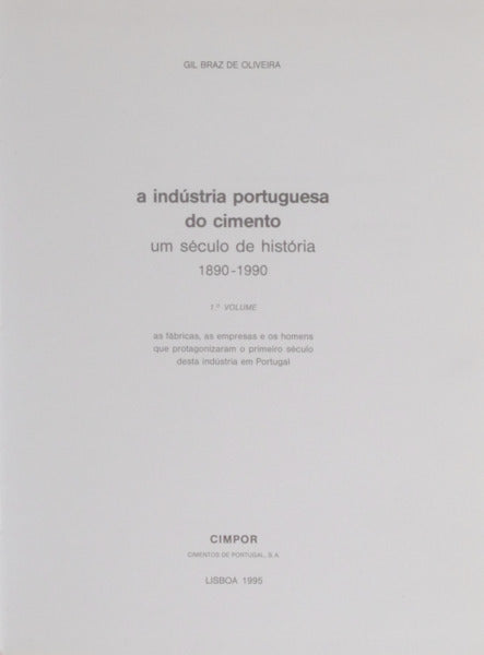 BRAZ DE OLIVEIRA. (Gil), Vítor Luís Martins Coimbra e Manuel Joaquim Moreira dos Santos. A INDÚSTRIA PORTUGUESA DO CIMENTO. UM SÉCULO DE HISTÓRIA 1890-1990.
