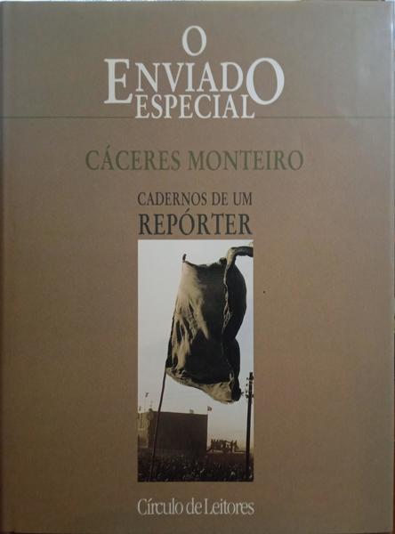 CÁCERES MONTEIRO. (Carlos) O ENVIADO ESPECIAL, CADERNOS DE UM REPÓRTER.