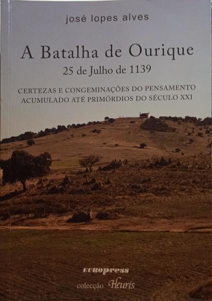 LOPES ALVES. (José) A BATALHA DE OURIQUE, 25 DE JULHO DE 1139.