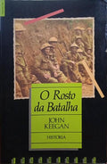 KEEGAN. (John) O ROSTO DA BATALHA.