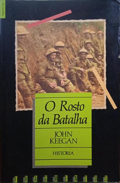KEEGAN. (John) O ROSTO DA BATALHA.