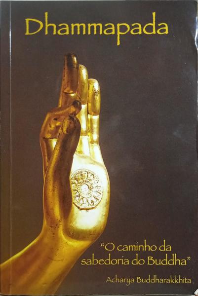 DHAMMAPADA, «O CAMINHO DA SABEDORIA DO BUDDHA».