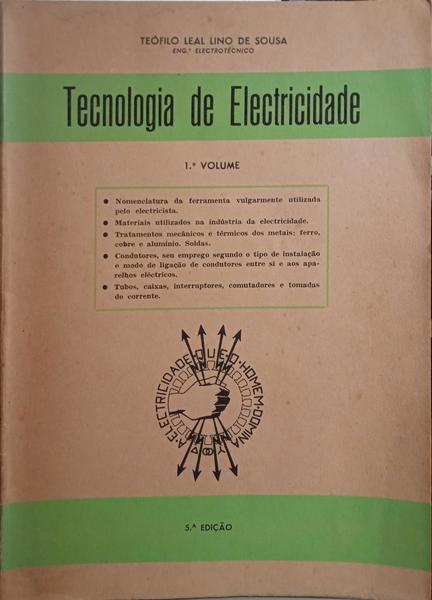 LINO DE SOUSA. (Teófilo Leal) TECNOLOGIA DE ELECTRICIDADE. [1.º VOLUME - 5.ª EDIÇÃO]