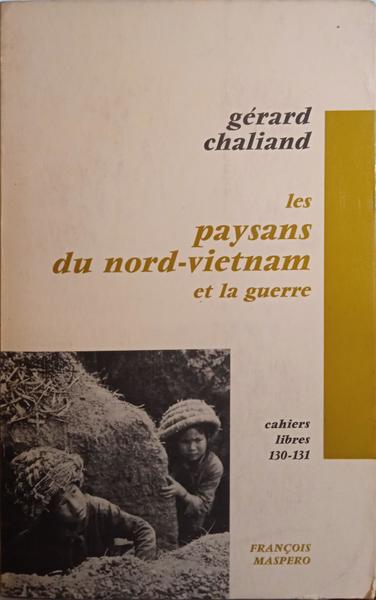 CHALIAND. (Gérard) LES PAYSANS DU NORD-VIETNAM ET LA GUERRE.