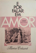 COLASANTI. (Marina) E POR FALAR EM AMOR.