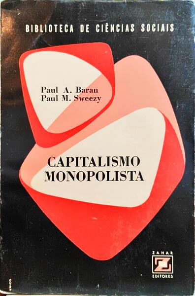 BARAN. (Paul A.) e Paul M. Sweezy. CAPITALISMO MONOPOLISTA.