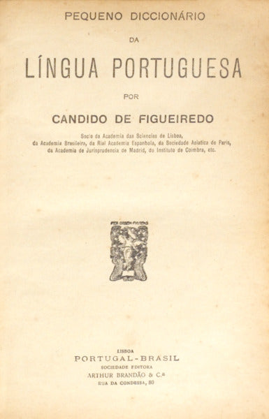 CÂNDIDO DE FIGUEIREDO. (António Pereira) PEQUENO DICCIONÁRIO DA LÍNGUA PORTUGUESA.
