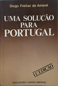 FREITAS DO AMARAL. (Diogo) UMA SOLUÇÃO PARA PORTUGAL. [11.ª EDIÇÃO]