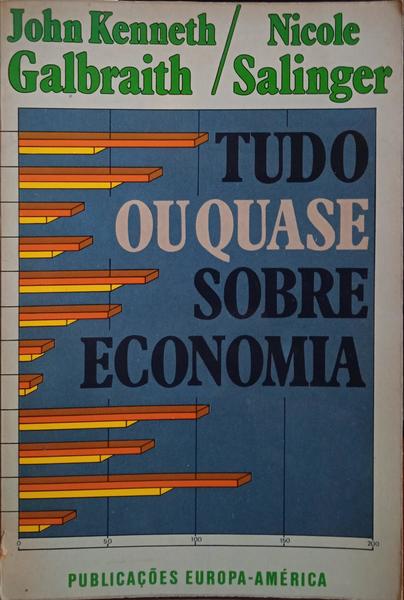 GALBRAITH. (John Kenneth) e Nicole Salinger. TUDO OU QUASE SOBRE ECONOMIA.