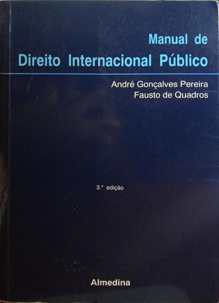 MANUAL DE DIREITO INTERNACIONAL PÚBLICO. [3.ª EDIÇÃO, 3.ª REIMPRESSÃO].