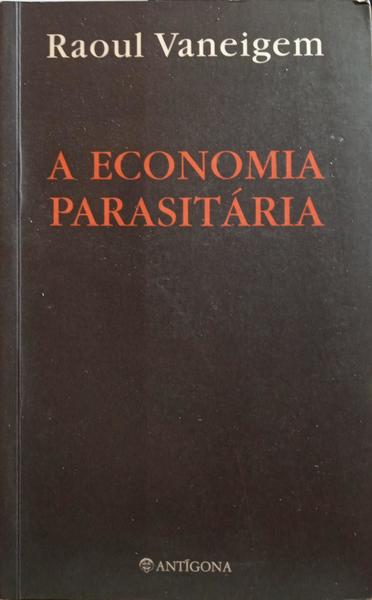 VANEIGEM. (Raoul) A ECONOMIA PARASITÁRIA.