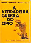 LAMOUR. (Catherine) e Michel R. Lamberti. A VERDADEIRA GUERRA DO ÓPIO.