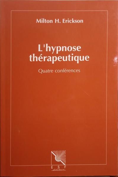 ERICKSON. (Milton H.) L'HYPNOSE THÉRAPEUTIQUE, QUATRE CONFÉRENCES.