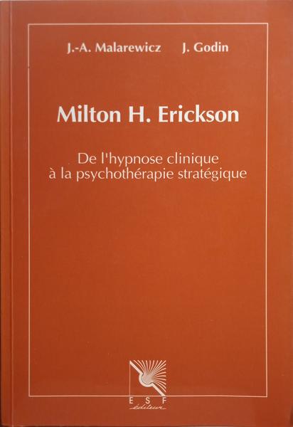 MALAREWICZ. (Jacques-Antoine) e Jean Godin. MILTON H. ERICKSON, DE L'HYPNOSE CLINIQUE À LA PSYCHOTHÉRAPIE STRATÉGIQUE.