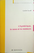 ISRAËL. (Lucien) L'HYSTÉRIQUE, LE SEXE ET LE MÉDICIN.