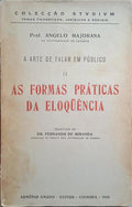 MAJORANA. (Ângelo) A ARTE DE FALAR EM PÚBLICO, II. AS FORMAS PRÁTICAS DA ELOQÜÊNCIA.