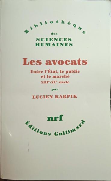 KARPIK. (Lucien) LES AVOCATS. ENTRE L'ÉTAT, LE PUBLIC ET LE MARCHÉ.