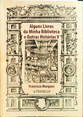 MARQUES. (Francisco) ALGUNS LIVROS DA MINHA BIBLIOTECA E OUTRAS HISTÓRIAS, V.