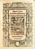 MARQUES. (Francisco) ALGUNS LIVROS DA MINHA BIBLIOTECA E OUTRAS HISTÓRIAS, III.