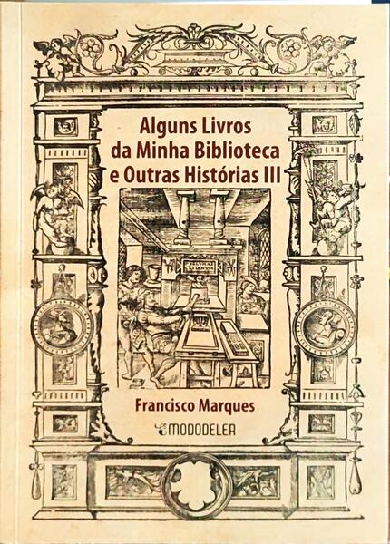 MARQUES. (Francisco) ALGUNS LIVROS DA MINHA BIBLIOTECA E OUTRAS HISTÓRIAS, III.