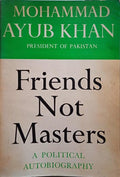 KHAN. (Mohammad Ayub) FRIENDS NOT MASTERS, A POLITICAL AUTOBIOGRAPHY.