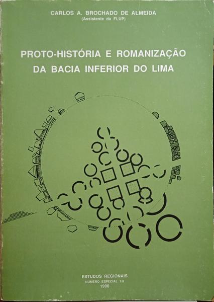 BROCHADO DE ALMEIDA. (Carlos Alberto) PROTO-HISTÓRIA E ROMANIZAÇÃO DA BACIA INFERIOR DO LIMA.