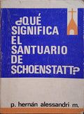 ALESSANDRI. (Hernán) QUÉ SIGNIFICA EL SANTUARIO DE SCHOENSTATT? [2 OBRAS]
