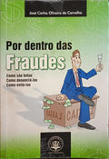 OLIVEIRA DE CARVALHO. (José Carlos) POR DENTRO DAS FRAUDES.