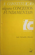 CARVALHO OLIVEIRA. (Luís) A CONSTITUIÇÃO: ALGUNS CONCEITOS FUNDAMENTAIS.