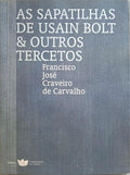 CRAVEIRO DE CARVALHO. (Francisco José) AS SAPATILHAS DE USAIN BOLT & OUTROS TERCETOS.