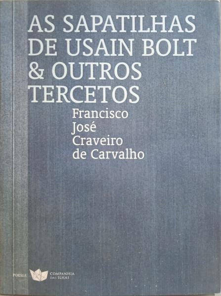 CRAVEIRO DE CARVALHO. (Francisco José) AS SAPATILHAS DE USAIN BOLT & OUTROS TERCETOS.