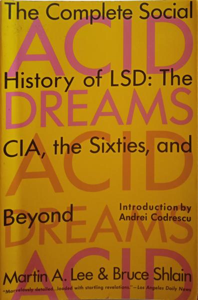 LEE. (Martin A.) e Bruce Shlain. ACID DREAMS. THE COMPLETE SOCIAL HISTORY OF LSD: THE CIA, THE SIXTIES, AND BEYOND.