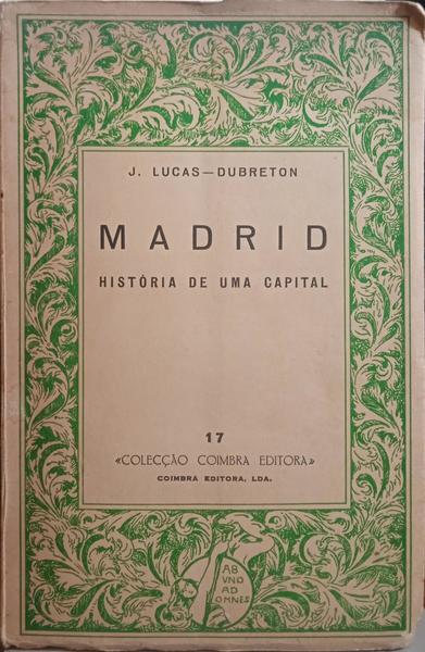 LUCAS-DUBRETON. (Jean) MADRID, HISTÓRIA DE UMA CAPITAL.