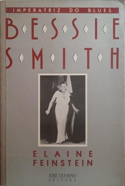 FEINSTEIN. (Elaine) BESSIE SMITH, IMPERATRIZ DO BLUES.