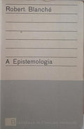 BLANCHÉ. (Robert) A EPISTEMOLOGIA.