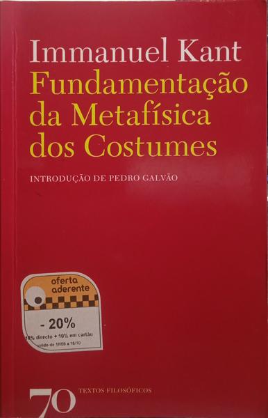 KANT. (Immanuel) FUNDAMENTAÇÃO DA METAFÍSICA DOS COSTUMES. [2.ª EDIÇÃO]