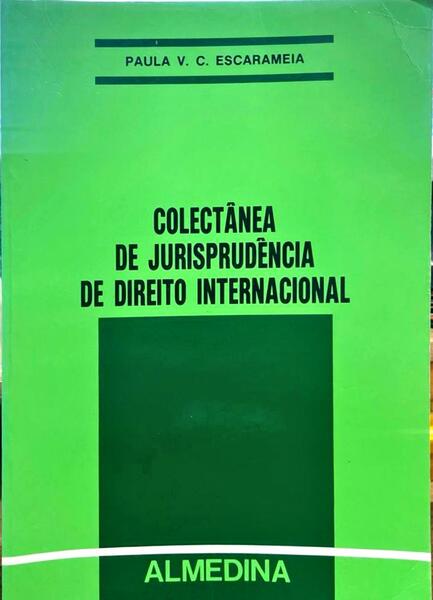 ESCARAMEIA. (Paula V. C.) COLECTÂNEA DE JURISPRUDÊNCIA DE DIREITO INTERNACIONAL.
