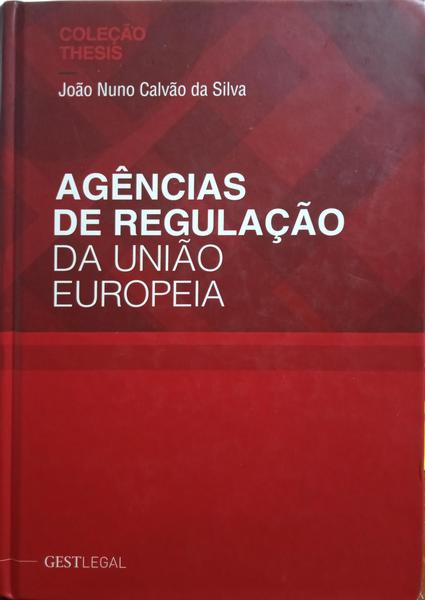CALVÃO DA SILVA. (João Nuno Cruz Matos) AGÊNCIAS DE REGULAÇÃO DA UNIÃO EUROPEIA.