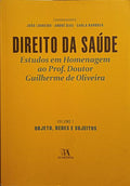 DIREITO DA SAÚDE, ESTUDOS EM HOMENAGEM AO PROFESSOR DOUTOR GUILHERME DE OLIVEIRA. [VOLUME I]