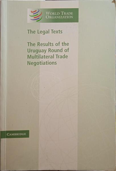 LEGAL (THE) TEXTS. THE RESULTS OF THE URUGUAY ROUND OF MULTILATERAL TRADE NEGOTIATIONS.