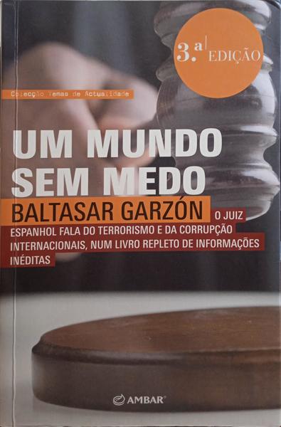 GARZÓN. (Baltasar) UM MUNDO SEM MEDO. [3.ª EDIÇÃO]