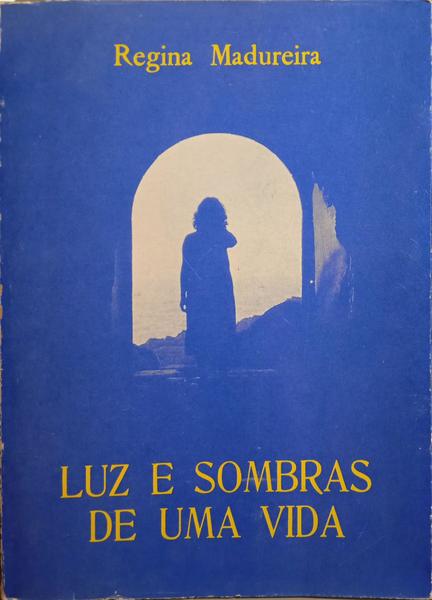 MADUREIRA. (Regina) LUZ E SOMBRAS DE UMA VIDA.