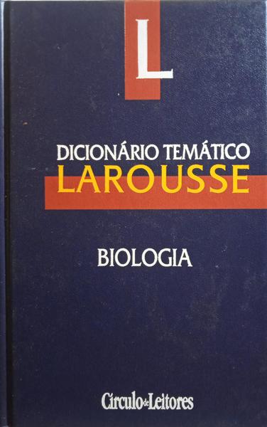 BUICAN. (Denis) DICIONÁRIO TEMÁTICO LAROUSSE, BIOLOGIA.