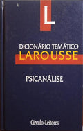CHEMAMA. (Roland) e Bernard Vandermersch. DICIONÁRIO TEMÁTICO LAROUSSE, PSICANÁLISE.