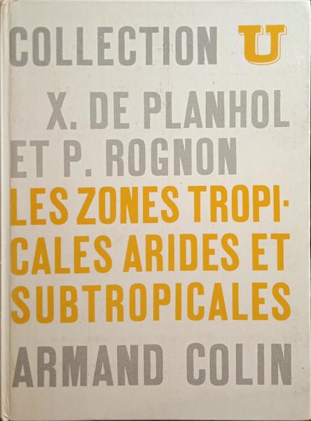PLANHOL. (Xavier de) e Pierre Rognon. LES ZONES TROPICALES ARIDES ET SUBTROPICALES.