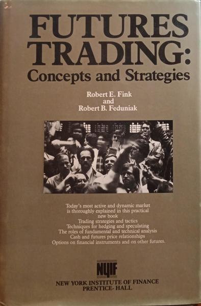 FINK. (Robert E.) e Robert B. Feduniak. FUTURES TRADING, CONCEPTS AND STRATEGIES.
