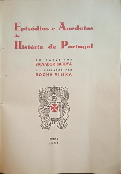 SABOIA. (Salvador) e Rocha Vieira. EPISÓDIOS E ANEDOTAS DA HISTÓRIA DE PORTUGAL.