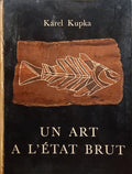 KUPKA. (Karel) UN ART A L'ÉTAT BRUT.